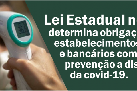 Lei Estadual no 9.034, determina obrigações nos estabelecimentos comerciais e bancários como medida de prevenção a disseminação da covid-19.