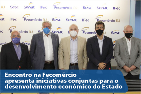 Encontro na Fecomércio apresenta iniciativas conjuntas para o desenvolvimento econômico do Estado
