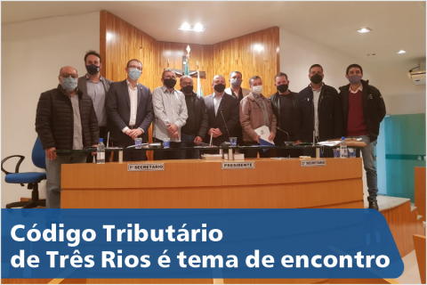 Código Tributário de Três Rios é tema de encontro
