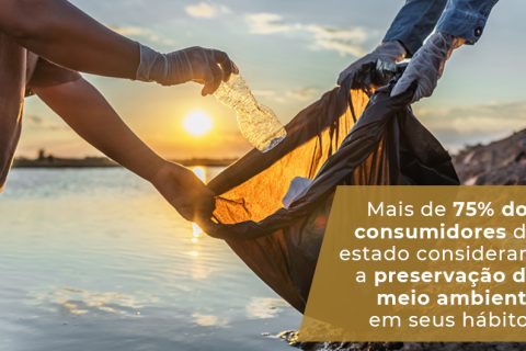Mais de 75% dos consumidores do estado consideram a preservação do meio ambiente em seus hábitos