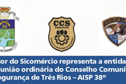Diretor do Sicomércio representa a entidade na reunião ordinária do Conselho Comunitário de Segurança de Três Rios – AISP 38º