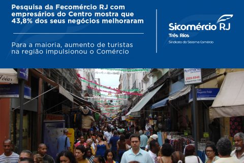 Pesquisa da Fecomércio RJ com empresários do Centro mostra que 43,8% dos seus negócios melhoraram