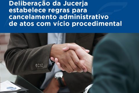 Deliberação da Jucerja estabelece regras para cancelamento administrativo de atos com vício procedimental