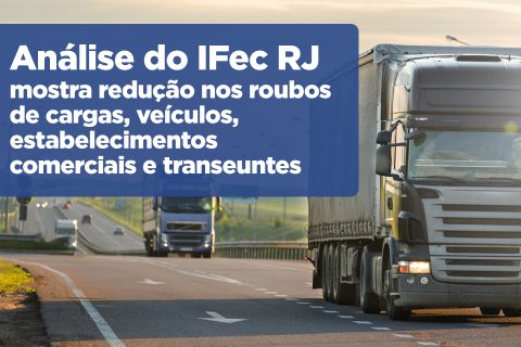 Análise do IFec RJ mostra redução nos roubos de cargas, veículos, estabelecimentos comerciais e transeuntes em julho