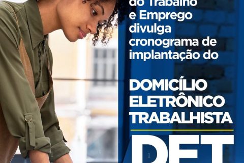 Ministério do Trabalho e Emprego divulga cronograma de implantação do Domicílio Eletrônico Trabalhista – DET