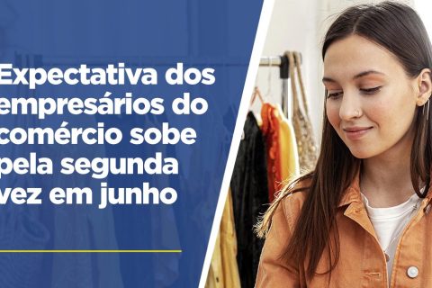 Expectativa dos empresários do comércio sobe pela segunda vez em junho